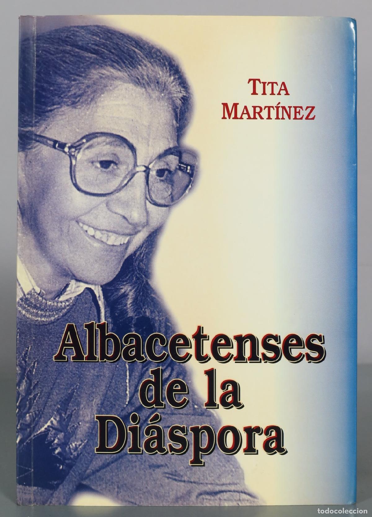 Libros de segunda mano: Albacetenses de la Di&aacute;spora - Tita Mart&iacute;nez - Diputaci&oacute;n de Albacete