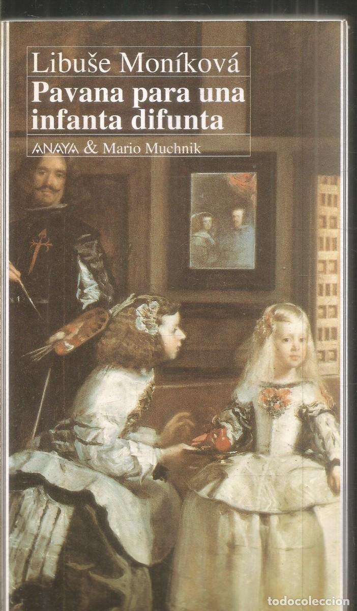 Libros de segunda mano: LIBUSE MONIKOVA. PAVANA PARA UNA INFANTA DIFUNTA. ANAYA & MARIO MUCHNIK. PRIMERA EDICION