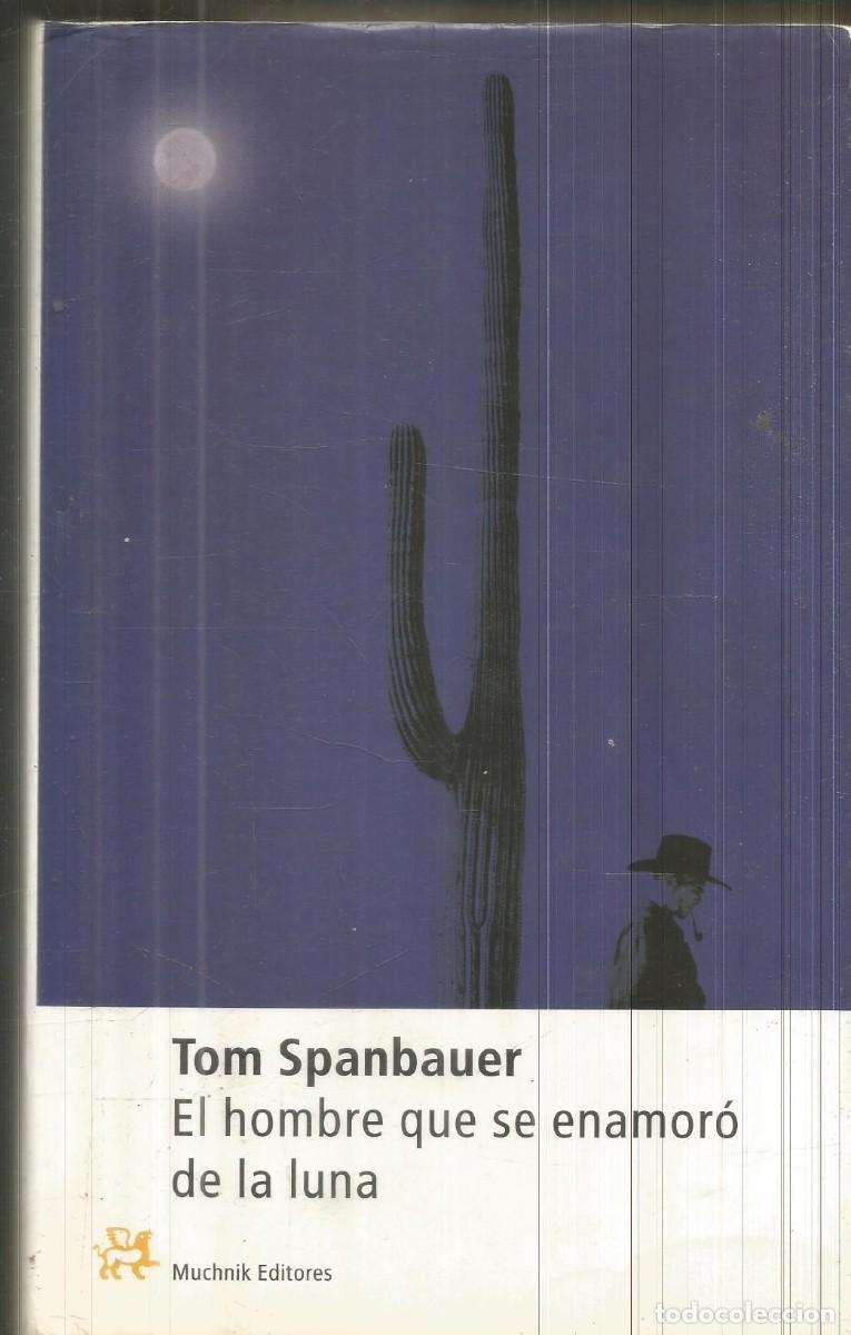 Libros de segunda mano: TOM SPANBAUER. EL HOMBRE QUE SE ENAMORO DE LA LUNA. ANAYA & MARIO MUCHNIK.