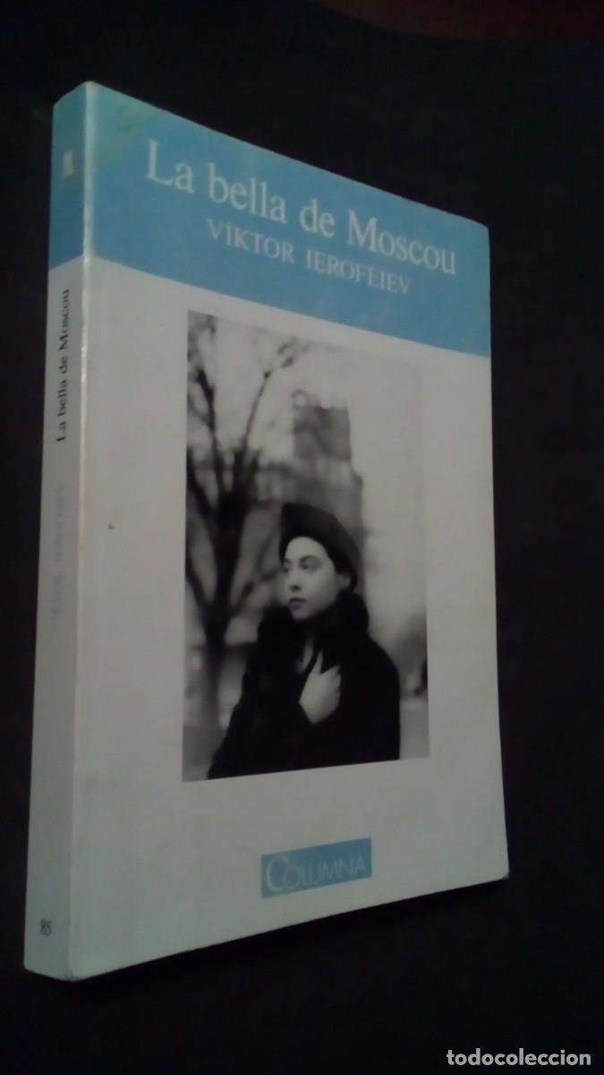 Libros de segunda mano: LA BELLA DE MOSCOU - VIKTOR IEROFEIEV - ED. COLUMNA, 1991-LIBRO COMO NUEVO
