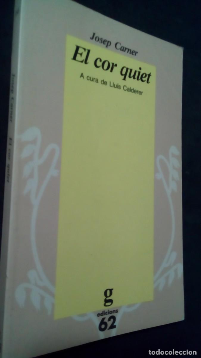 Libros de segunda mano: EL COR QUIET. JOSEP CARNER. EDICIONS 62-LIBRO COMO NUEVO-EN CATAL&Aacute;N
