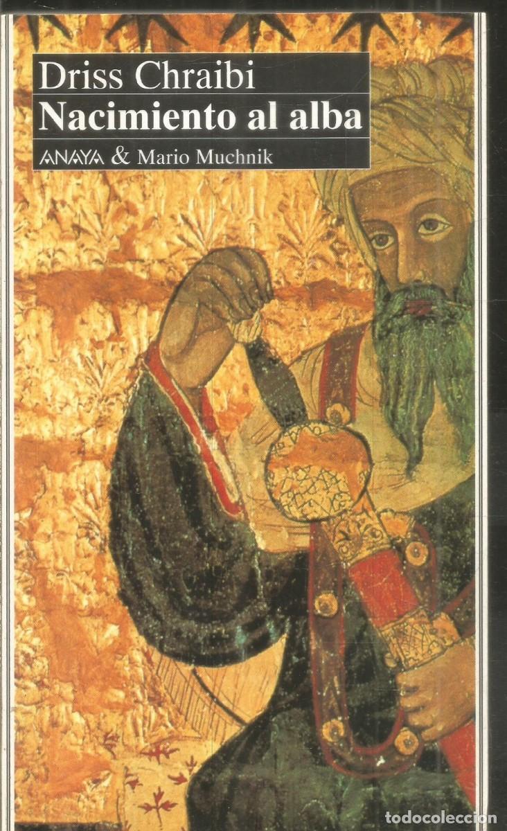 Libros de segunda mano: DRISS CHRAIBI. NACIMIENTO AL ALBA. ANAYA & MARIO MUCHNIK. PRIMERA EDICION