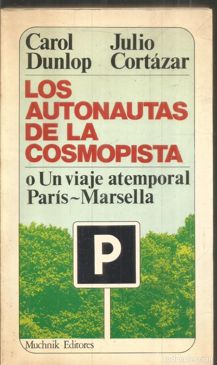 Libros de segunda mano: JULIO CORTAZAR. CAROL DUNLOP. LOS AUTONAUTAS DE LA COSMOPISTA. MUCHNIK. PRIMERA EDICION