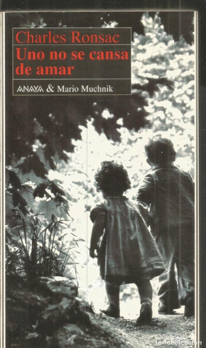Libros de segunda mano: CHARLES RONSAC. UNO NO SE CANSA DE AMAR. ANAYA & MARIO MUCHNIK. PRIMERA EDICION