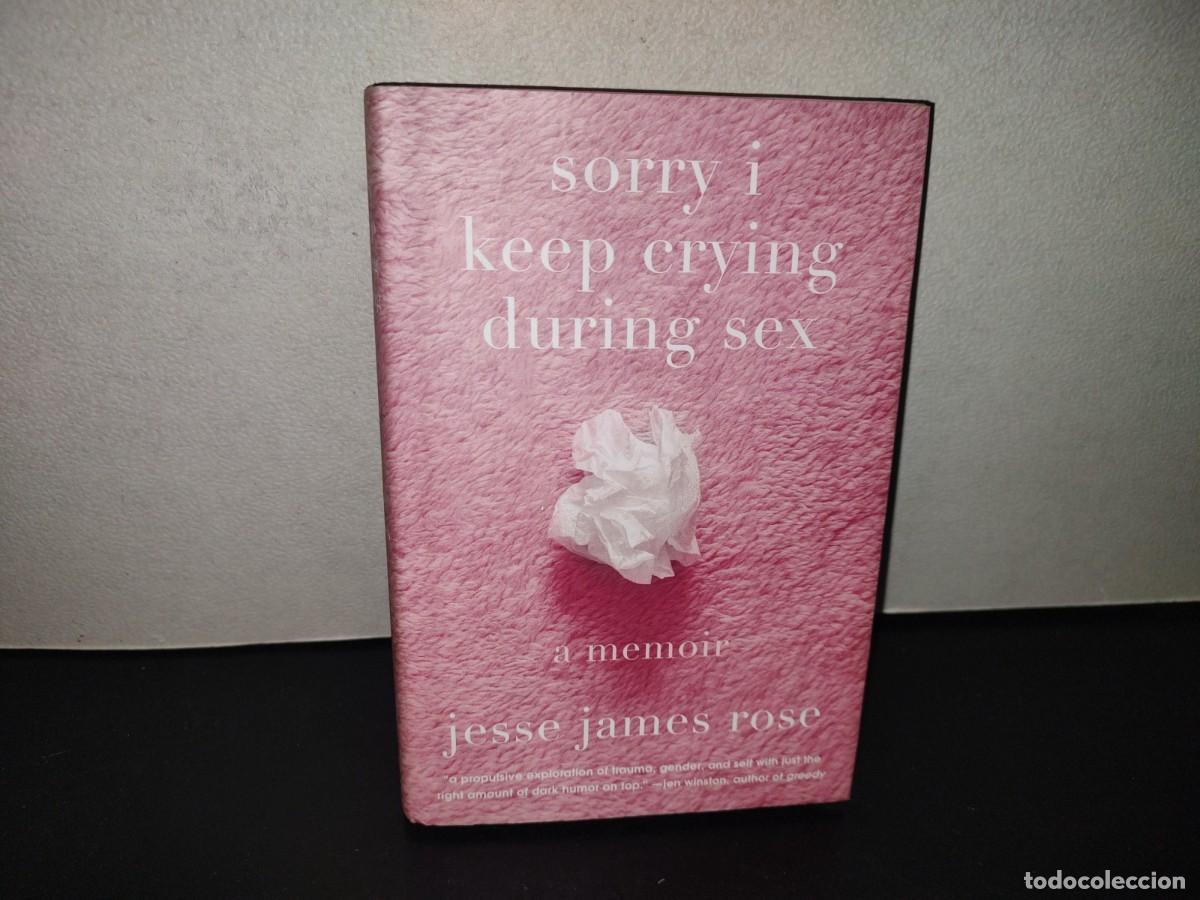 Libros de segunda mano: 222- Sorry i Keep Crying During Sex. A Memoir - Jesse James Rose - Abrams Press, 2025