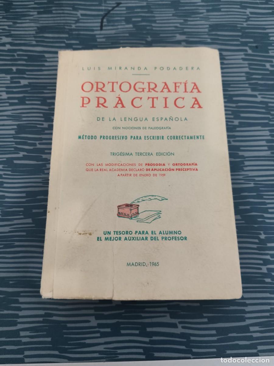 Libros de segunda mano: ORTOGRAF&Iacute;A PR&Aacute;CTICA DE LA LENGUA ESPA&Ntilde;OLA,LUIS MIRANDA PODADERA,MADRID,1965,400 PAGINAS,VER FOTOS.