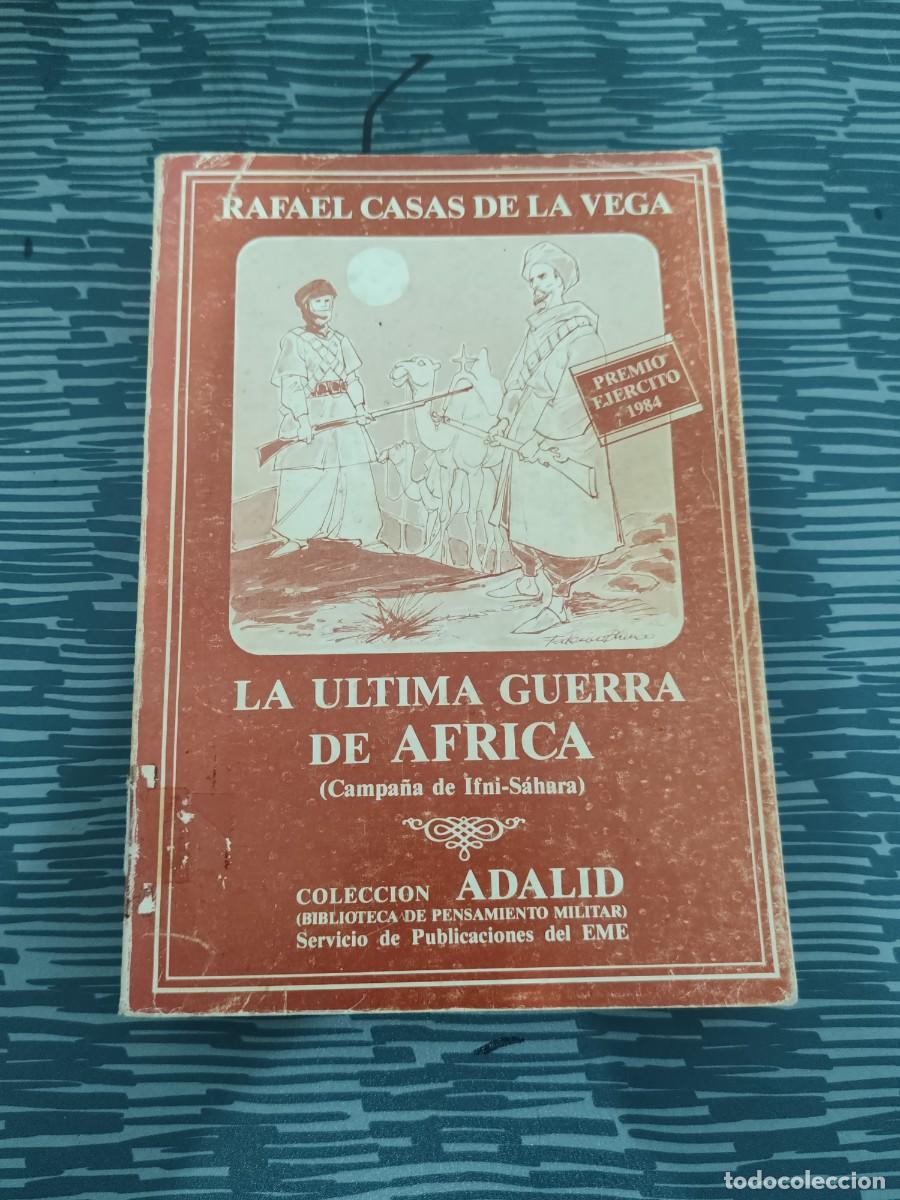 Libros de segunda mano: LA &Uacute;LTIMA GUERRA DE &Aacute;FRICA, CAMPA&Ntilde;A DE IFNI-SAHARA, RAFAEL CASAS DE LA VEGA,1985,568 P&Aacute;GINAS.