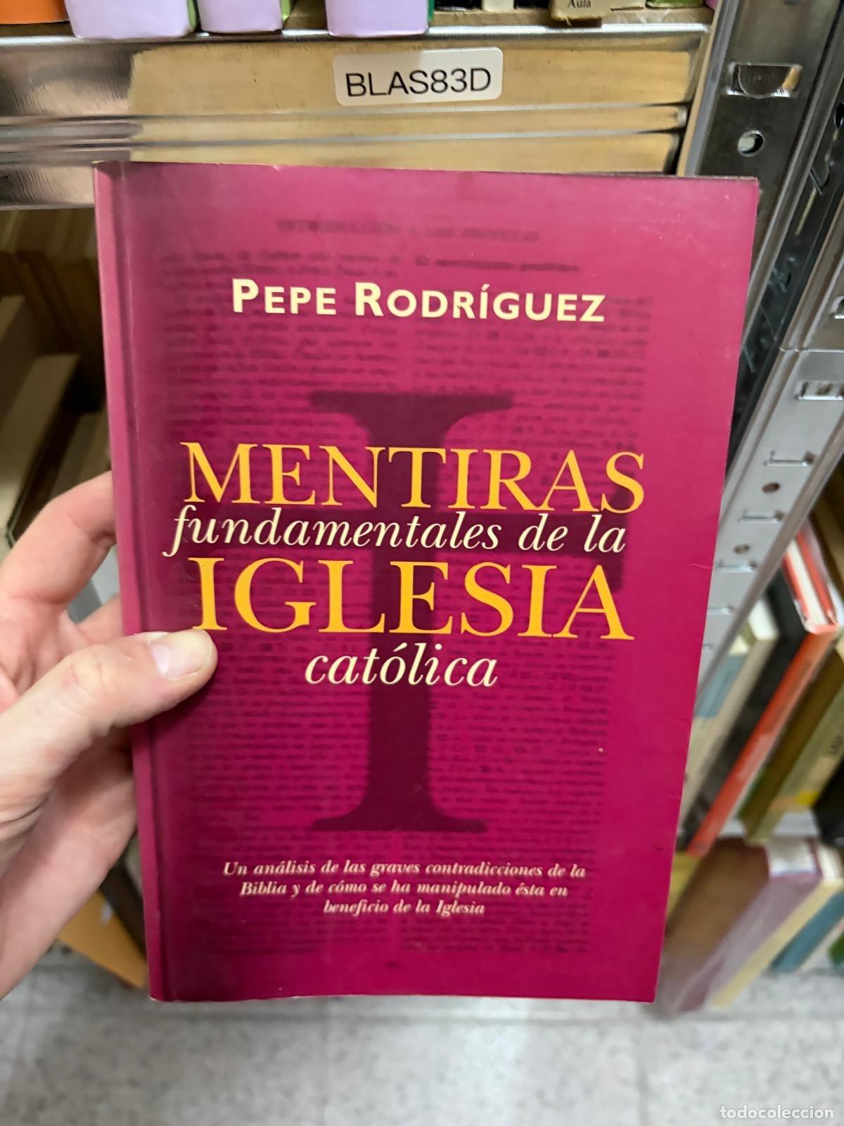 Libros de segunda mano: BLAS83D Pepe Rodr&iacute;guez Mentiras fundamentales de la Iglesia cat&oacute;lica