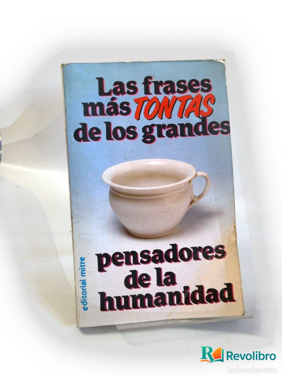 Libros de segunda mano: Las frases m&aacute;s tontas de los grandes pensadores de la humanidad - Autor&iacute;a no identificada