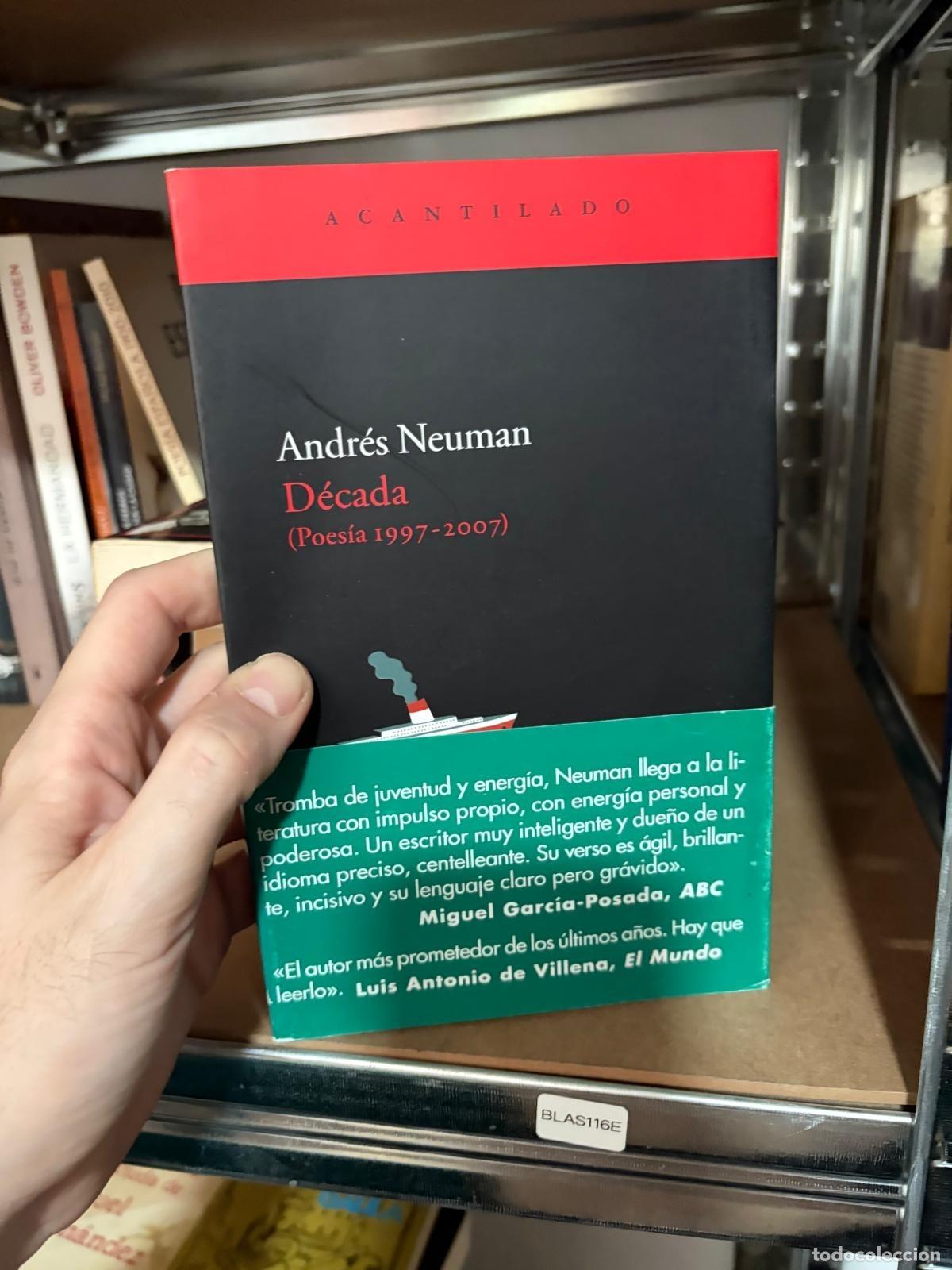 Libros de segunda mano: BLAS116E Andr&eacute;s Neuman D&eacute;cada Poes&iacute;a 1997-2007 Acantilado
