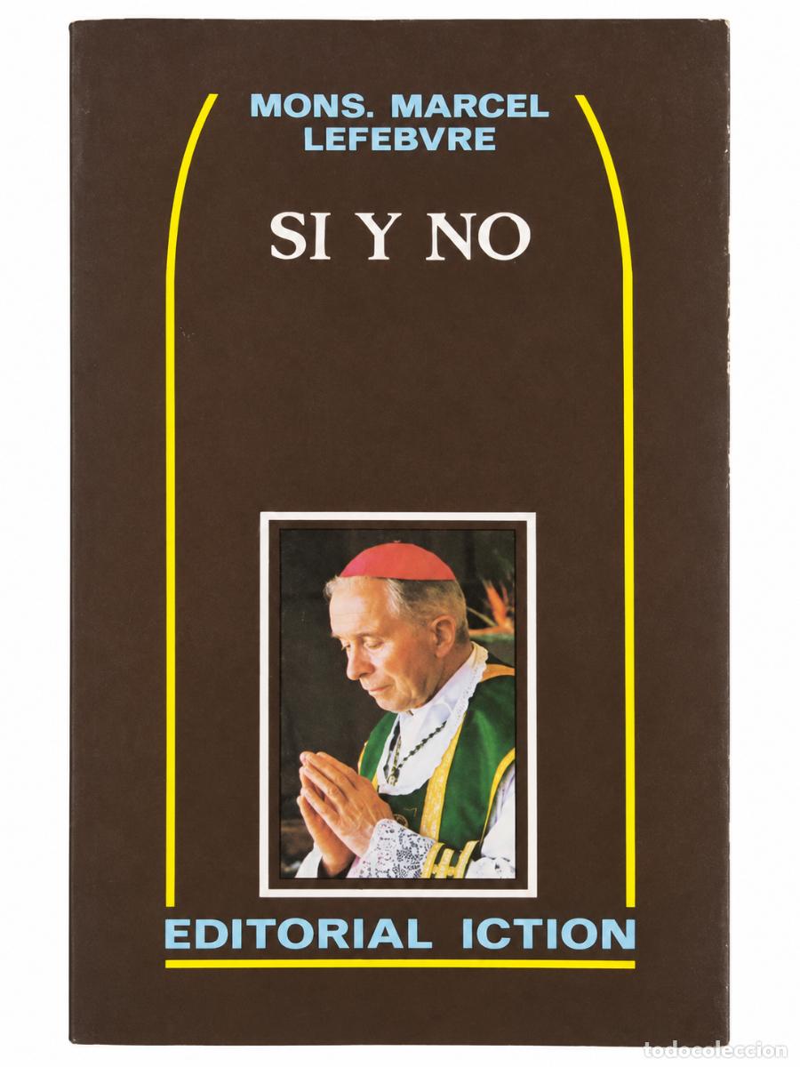 Libros de segunda mano: Mons. Marcel Lefebvre &mdash; S&iacute; y no &mdash; Editorial Icti&oacute;n