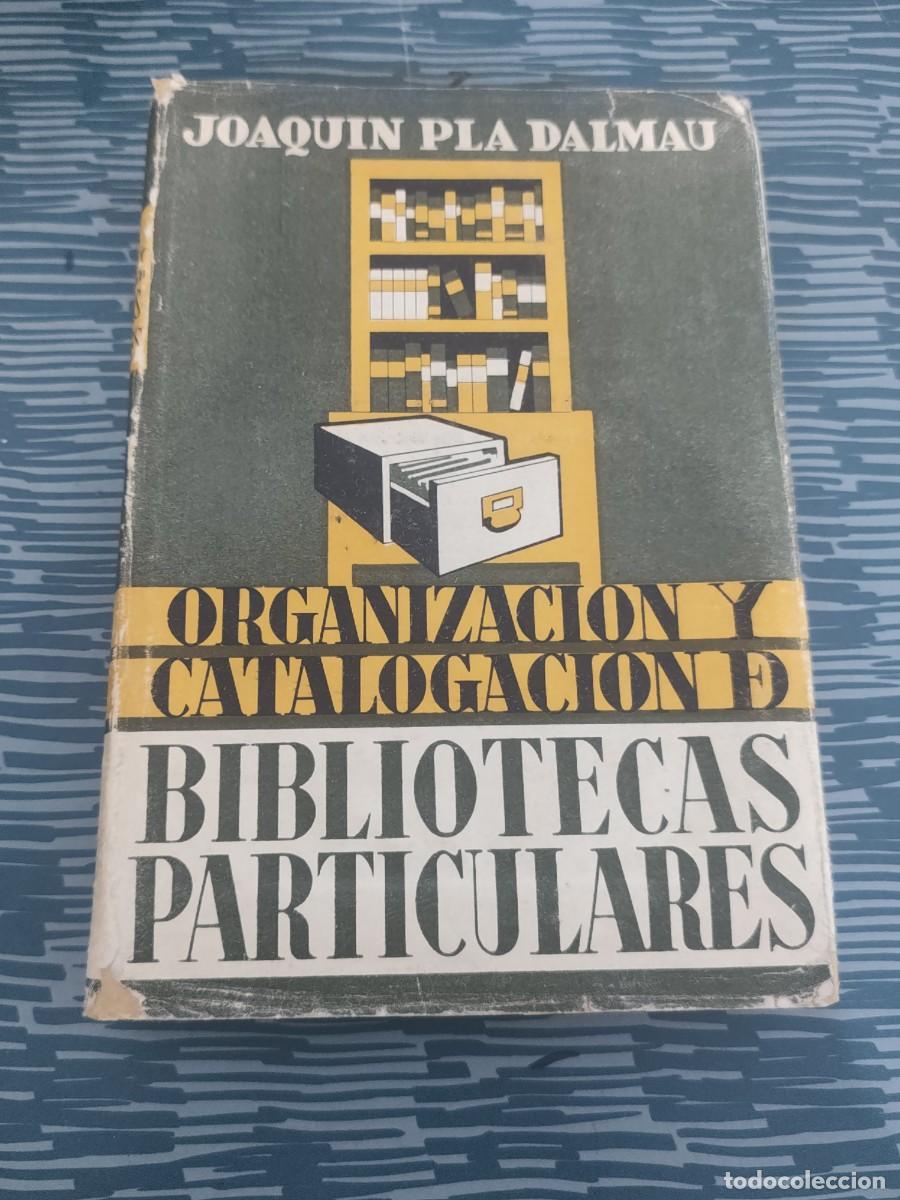 Libros de segunda mano: ORGANIZACION Y CATALOGACION DE BIBLIOTECAS PARTICULARES, JOAQU&Iacute;N PLA DALMAU,1947,229 P&Aacute;GINAS.
