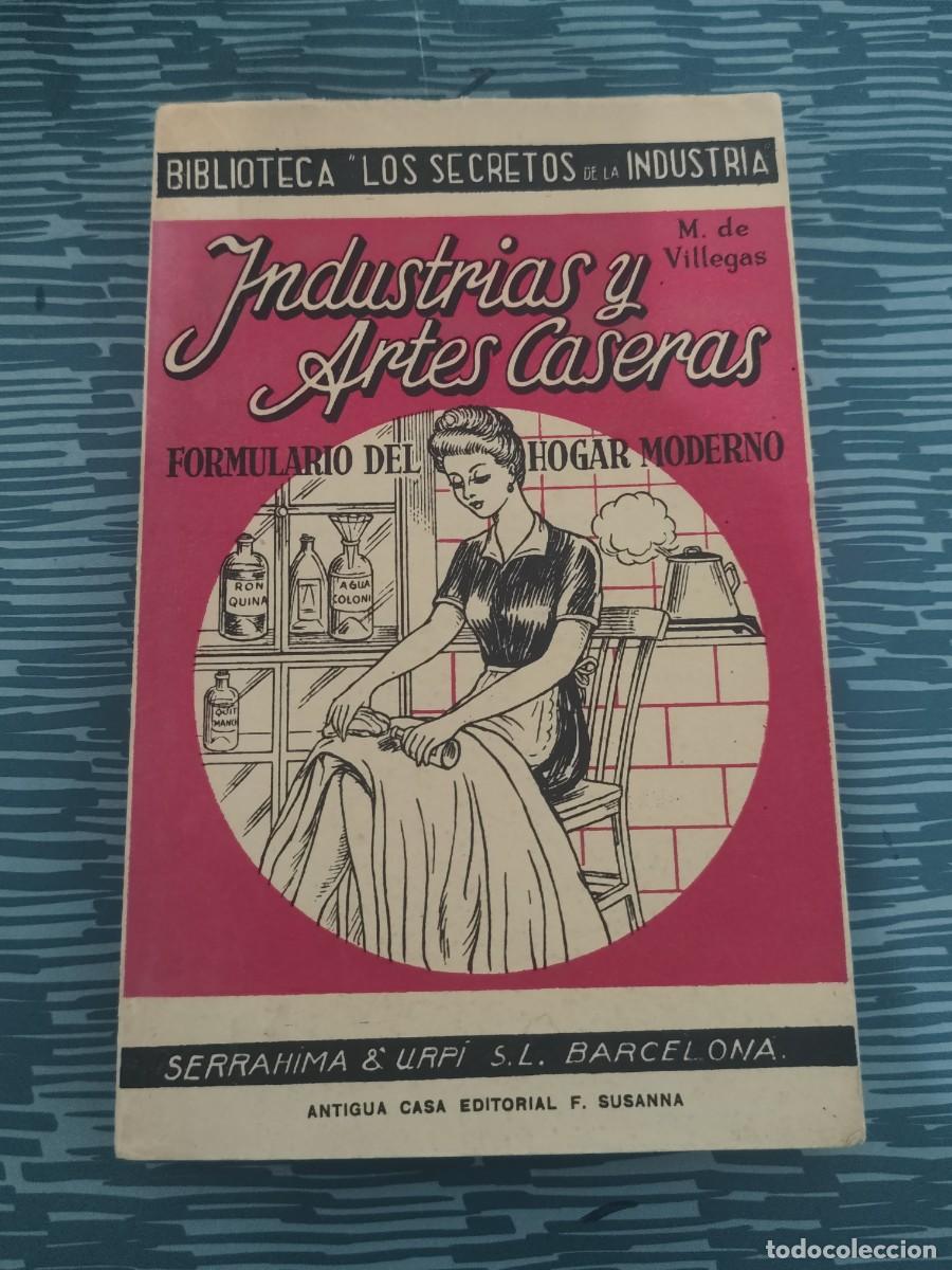 Libros de segunda mano: INDUSTRIAS Y ARTES CASERAS, FORMULARIO DEL HOGAR MODERNO,M.DE VILLEGAS,1945,232 P&Aacute;GINAS.