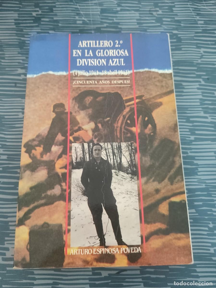 Libros de segunda mano: ARTILLERO 2. EN LA GLORIOSA DIVISI&Oacute;N AZUL,4 JULIO 1941_18 ABRIL 1943, ARTURO ESPINOSA POVEDA,1992.
