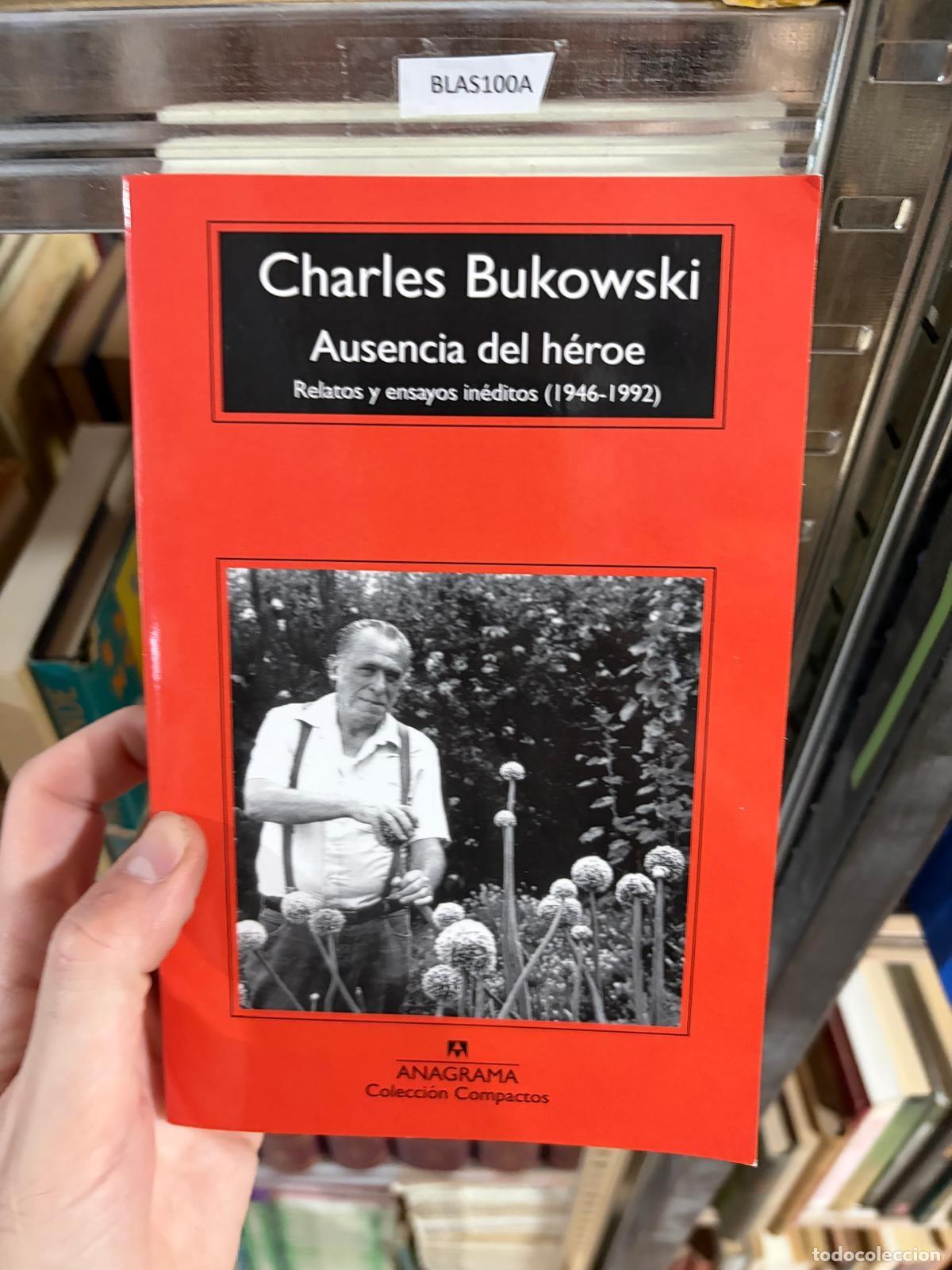 Libros de segunda mano: BLAS100A- Bukowski Ausencia del h&eacute;roe. Relatos in&eacute;ditos (1946-1992) Anagrama