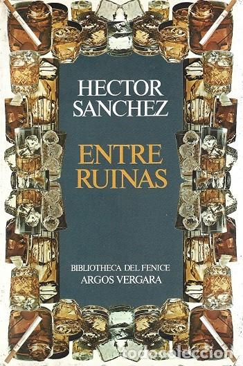 Libros de segunda mano: ENTRE RUINAS. H&Eacute;CTOR S&Aacute;NCHEZ. ARGOS VERGARA. BIBLIOTHECA DEL FENICE, N&ordm; 19.