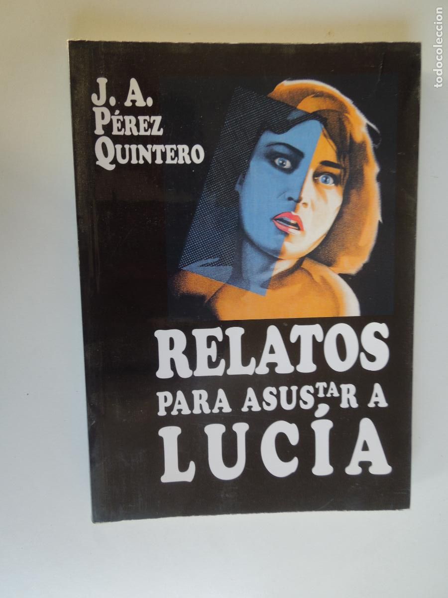 Libros de segunda mano: RELATOS PARA ASUSTAR A LUCIA - J A P&Eacute;REZ QUINTERO - PADILLA-2013