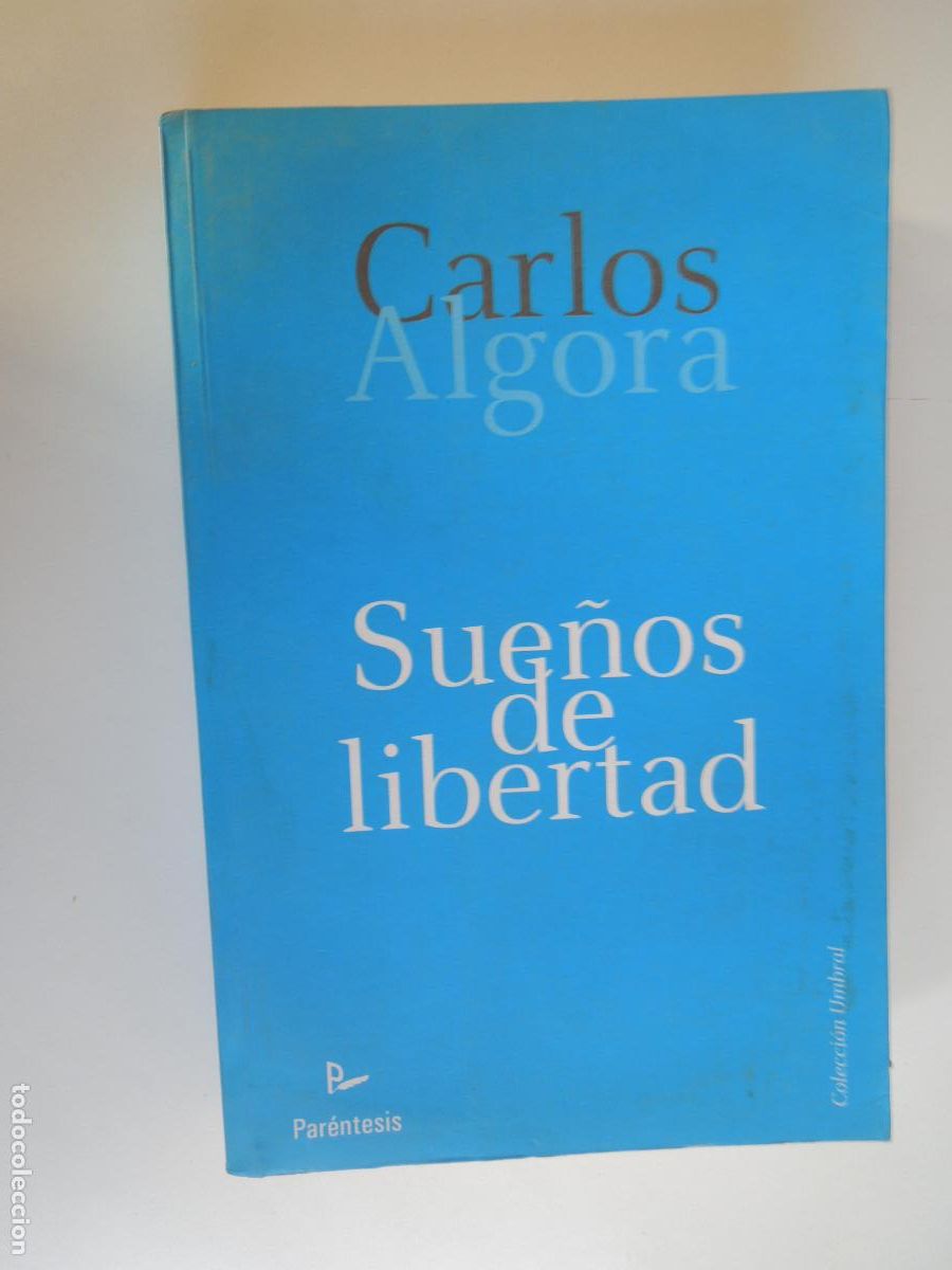 Libros de segunda mano: SUE&Ntilde;OS DE LIBERTAD - CARLOS ALGORA - PAR&Eacute;NTESIS 2009 - DEDICADO POR EL AUTOR