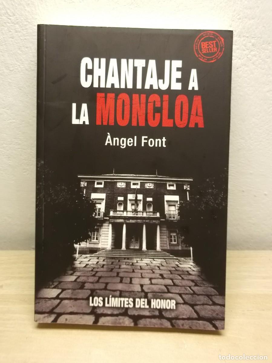 Libros de segunda mano: Chantaje a La Moncloa: Los l&iacute;mites del Honor de &Agrave;ngel Font - Tapa blanda