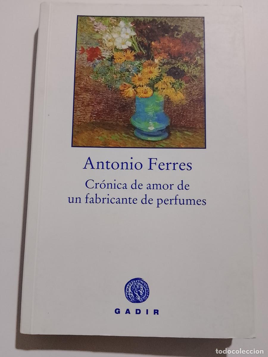 Libros de segunda mano: Antonio Ferres: Cr&oacute;nica de amor de un fabricante de perfumes (Gadir Editorial. 2007)