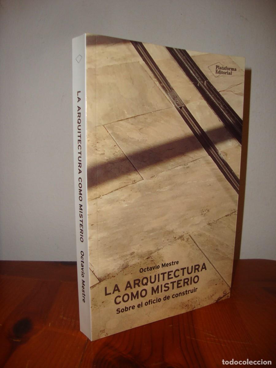 Libri di seconda mano: LA ARQUITECTURA COMO MISTERIO. SOBRE EL OFICIO DE CONSTRUIR (PLATAFORMA EDITORIAL) - OCTAVIO MESTRE