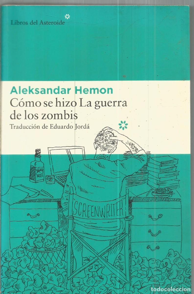 Libros de segunda mano: ALEKSANDAR HEMON. COMO SE HIZO LA GUERRA DE LOS ZOMBIS. LIBROS DEL ASTEROIDE. PRIMERA EDICION