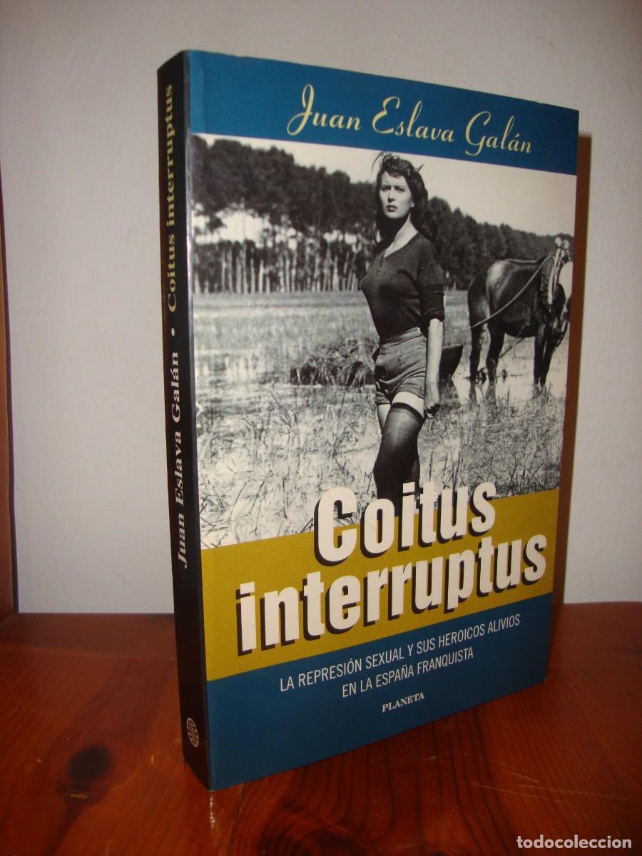 Libri di seconda mano: COITUS INTERRUPTUS. LA REPRESION SEXUAL Y SUS HEROICOS ALIVIOS EN LA ESPA&Ntilde;A FRANQUISTA (PLANETA) - J