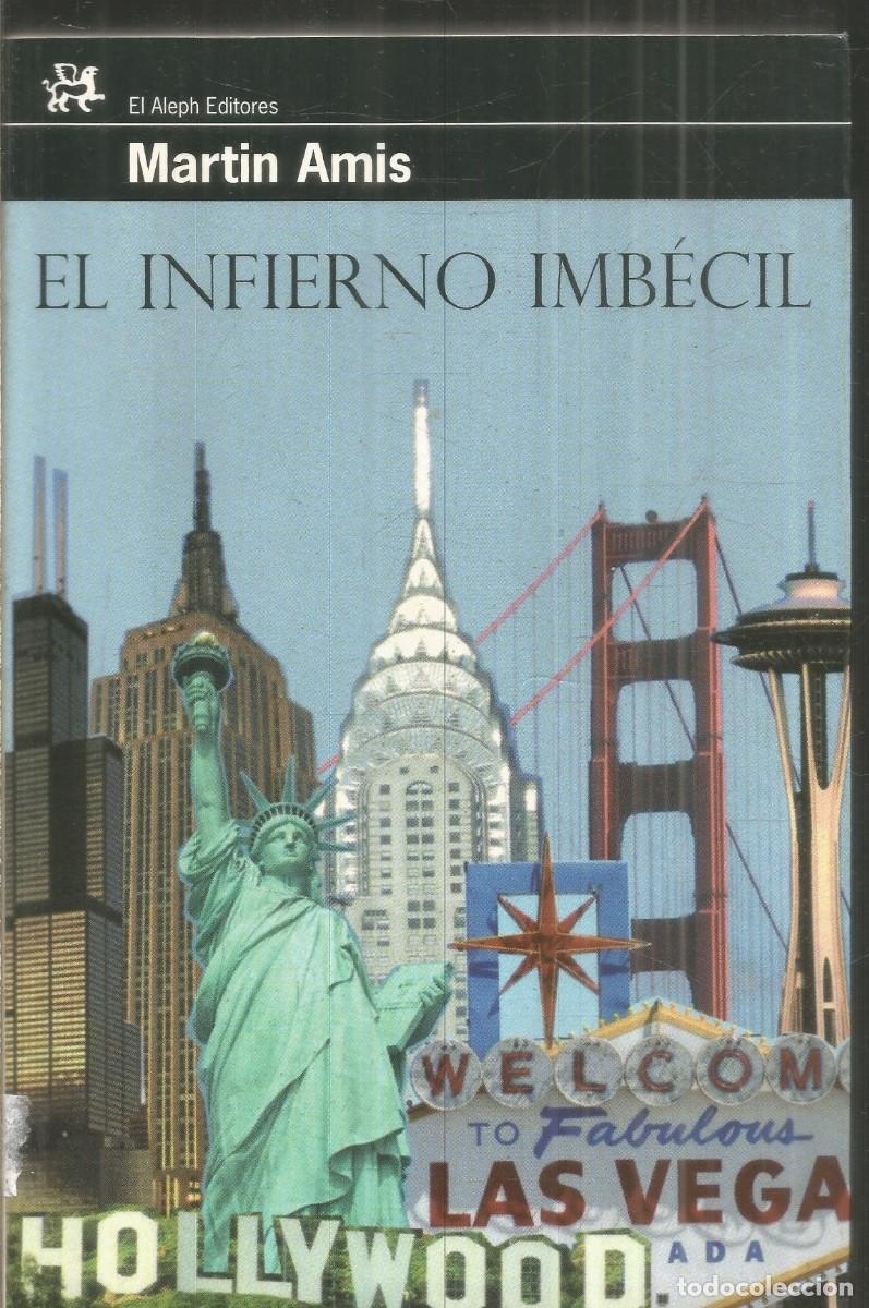 Libros de segunda mano: MARTIN AMIS. EL INFIERNO IMBECIL. PRIMERA EDICION