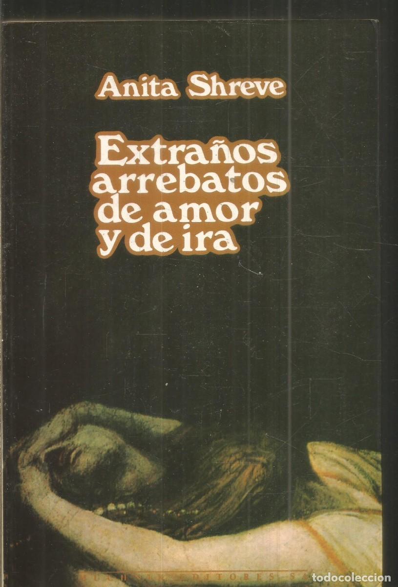 Libros de segunda mano: ANITA SHREVE. EXTRA&Ntilde;OS ARREBATOS DE AMOR Y DE IRA. MUHNIK. PRIMERA EDICION