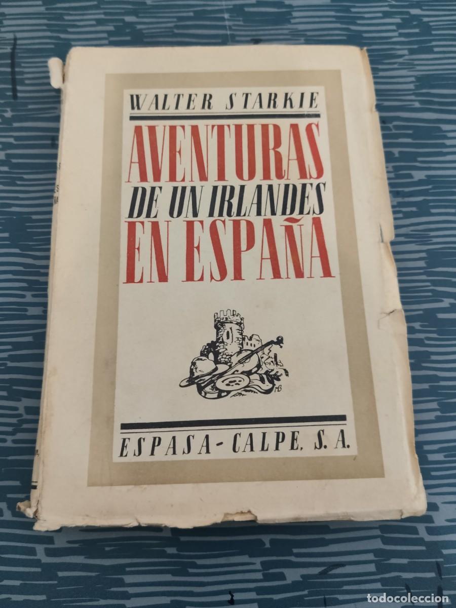 Libros de segunda mano: AVENTURAS DE UN IRLANDES EN ESPA&Ntilde;A,WALTER STARKIE,ESPASA-CALPE,1937,242 P&Aacute;GINAS