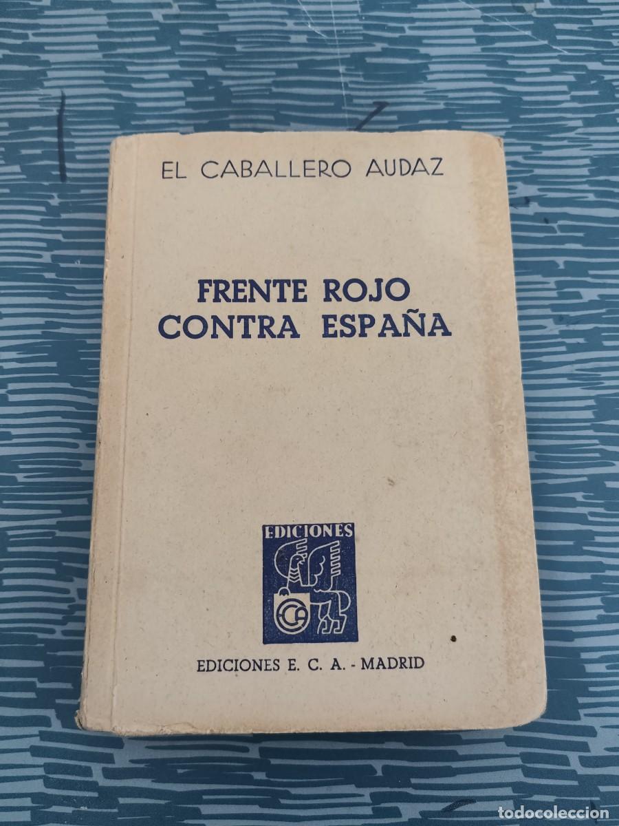 Libros de segunda mano: FRENTE ROJO CONTRA ESPA&Ntilde;A,EL CABALLERO AUDAZ,, MADRID,1946,306 P&Aacute;GINAS.