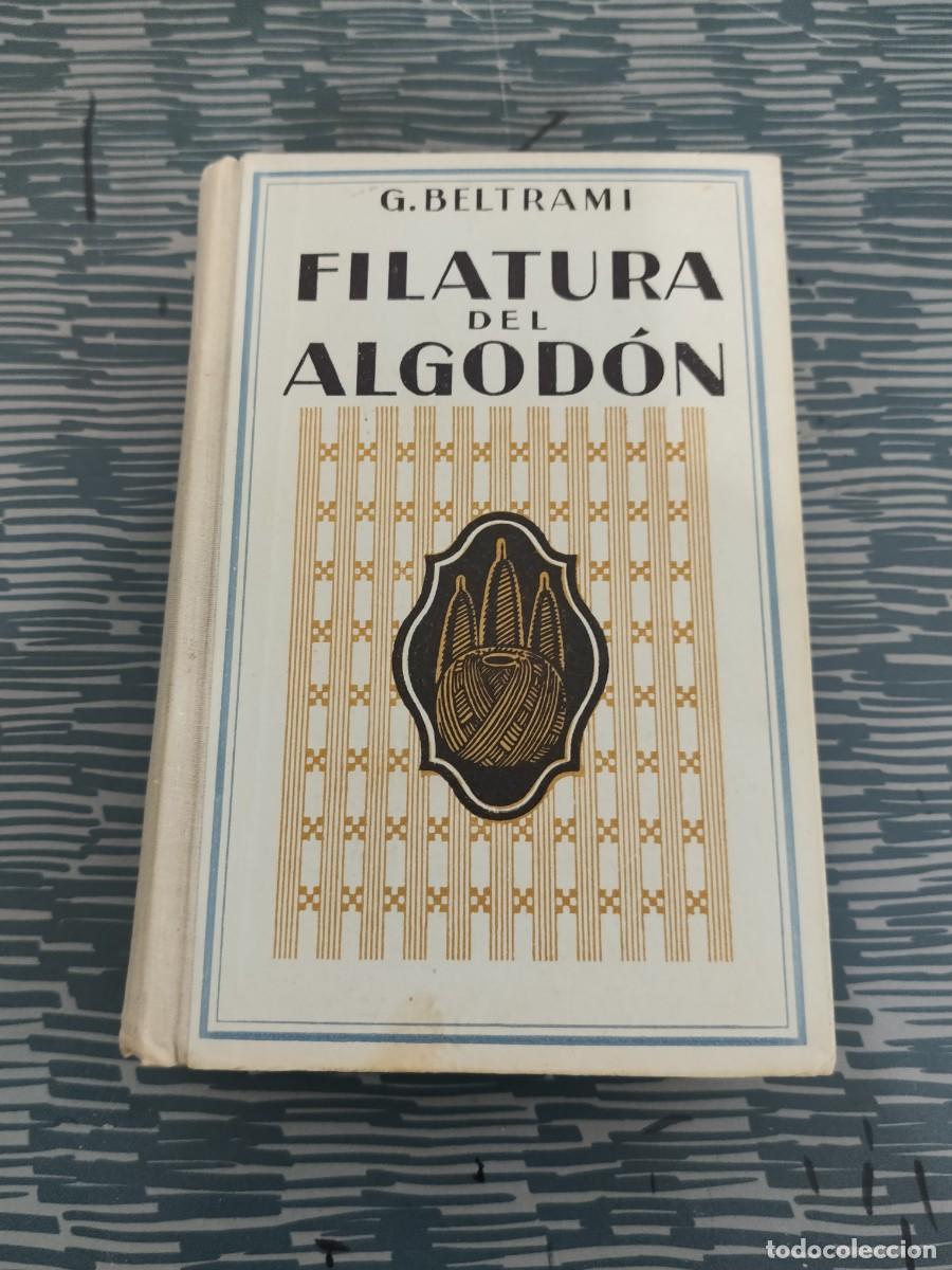 Libros de segunda mano: FILATURA DEL ALGOD&Oacute;N, MANUAL TEORICO PRACTICO,G.BELTRAMI, GUSTAVO GILI,1947,666 P&Aacute;G.