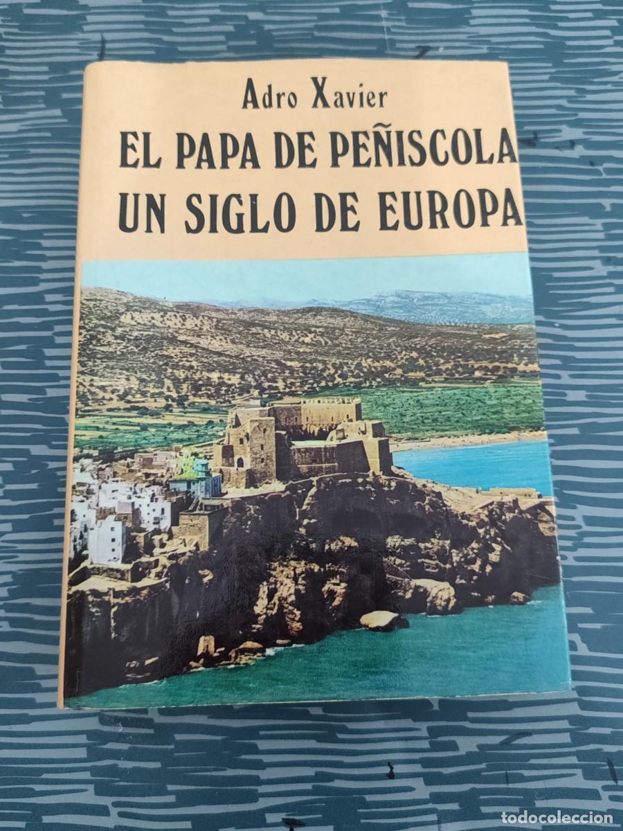 Libros de segunda mano: EL PAPA DE PE&Ntilde;ISCOLA,UN SIGLO DE EUROPA,ADRO XAVIER, EDICIONES PETRONIO,1975,423 P&Aacute;GINAS.