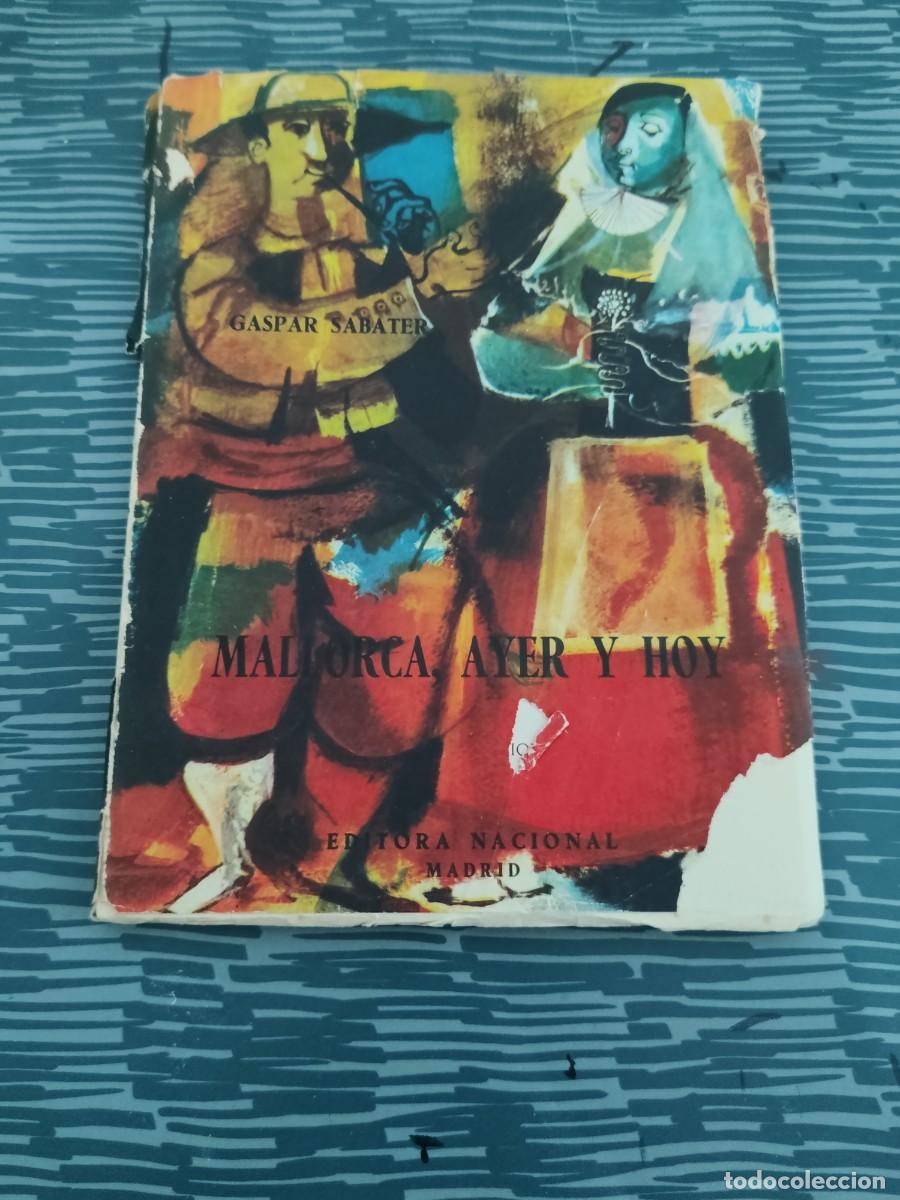 Libros de segunda mano: MALLORCA,AYER Y HOY,GASPAR SABATER,EDITORA NACIONAL,1961,148 P&Aacute;GINAS.