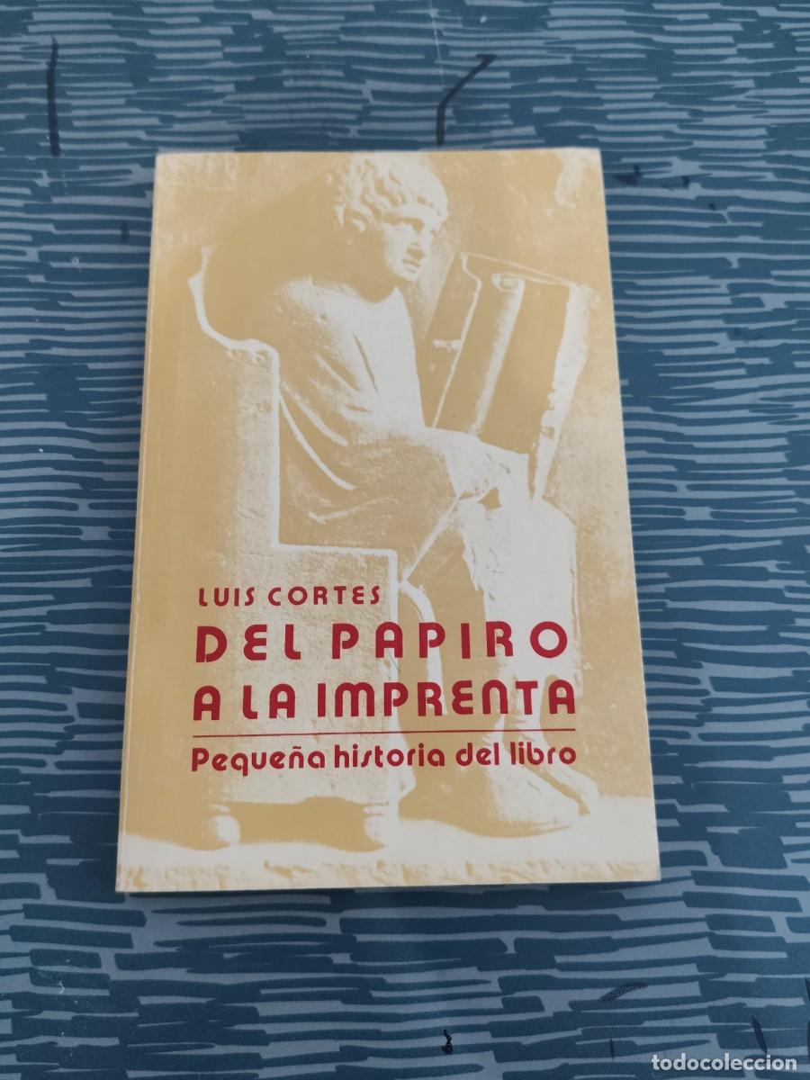 Libros de segunda mano: DEL PAPIRO A LA IMPRENTA,LUIS CORTES,1988,145 P&Aacute;GINAS.