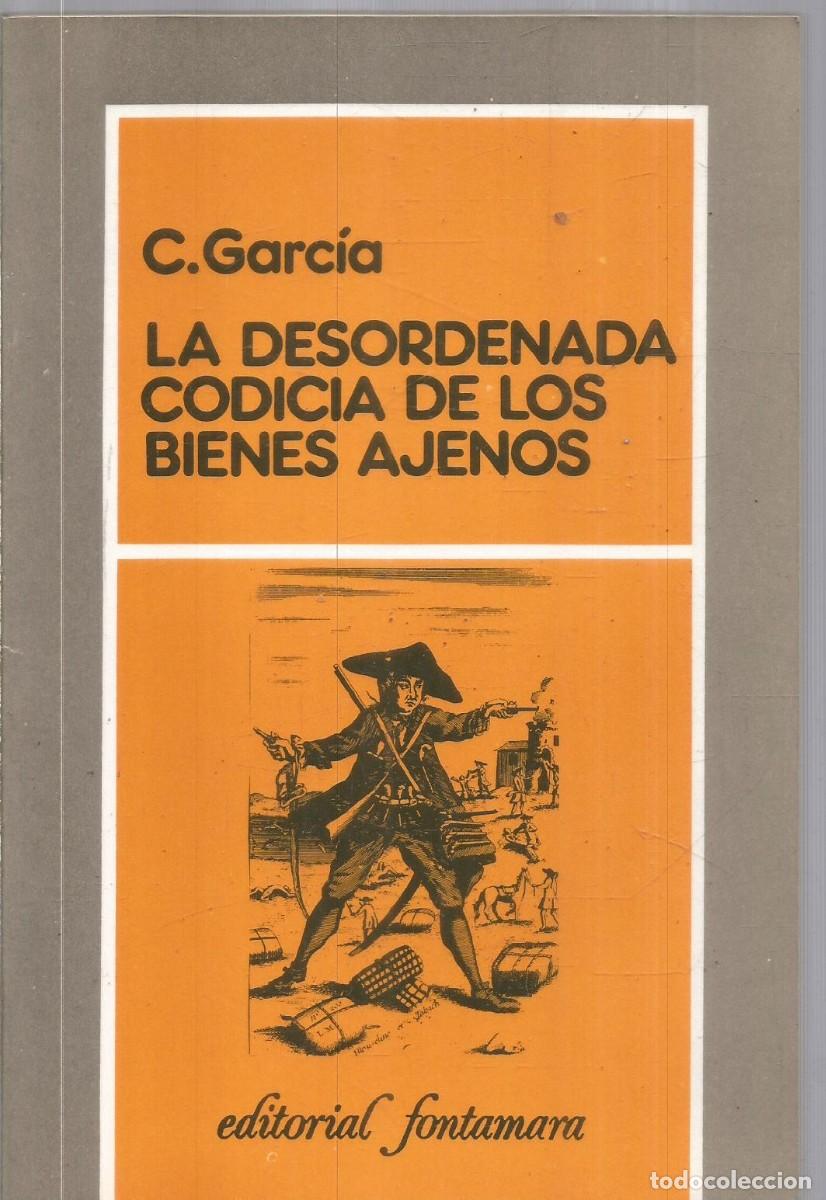 Libri di seconda mano: C. GARCIA. LA DESORDENADA CODICIA DE LOS BIENES AJENOS. FONTAMARA.