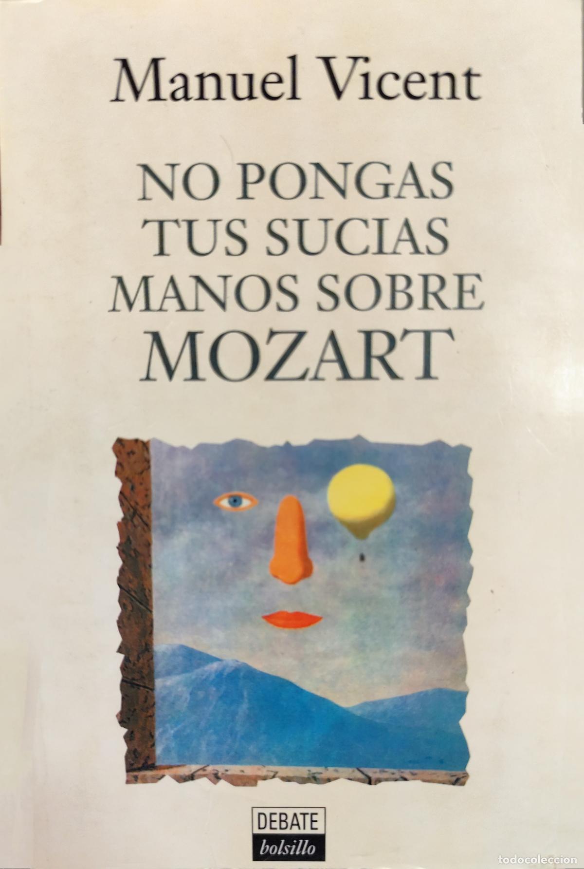 Libros de segunda mano: NO PONGAS TUS SUCIAS MANOS SOBRE MOZART. MANUEL VICENT. DEDICADO POR EL AUTOR.
