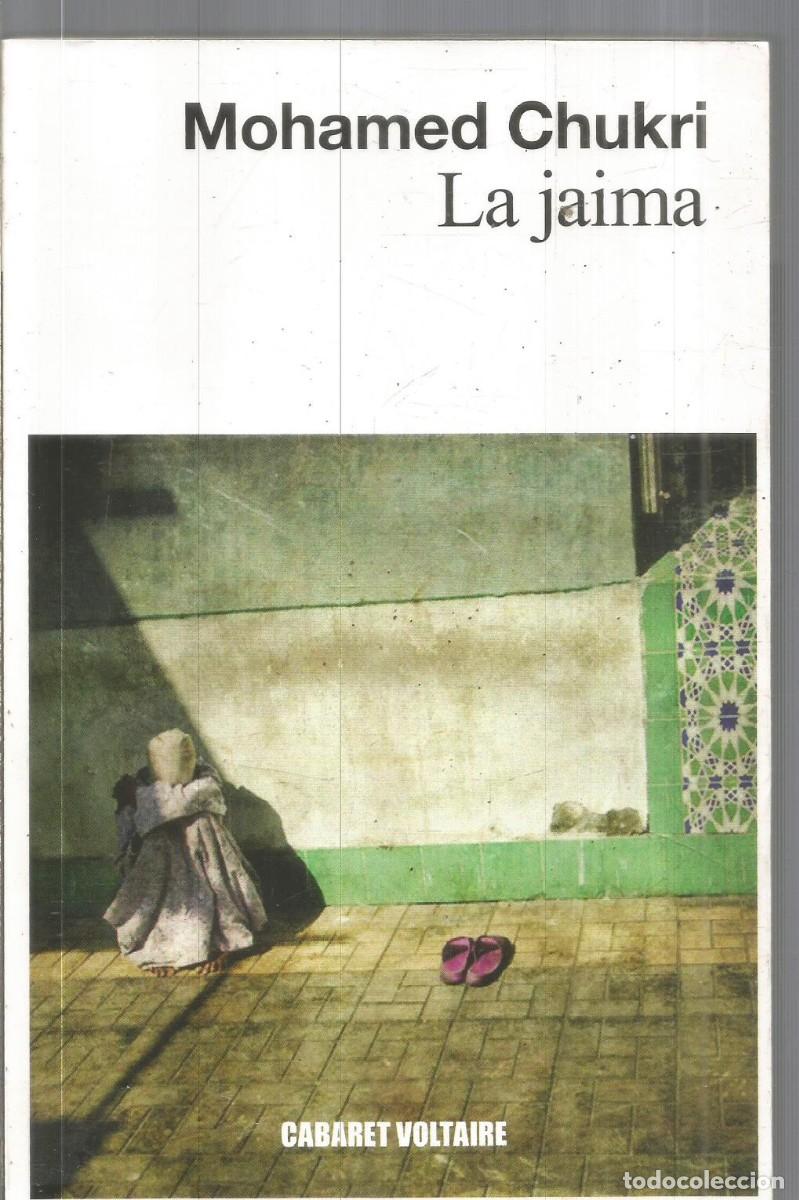 Libros de segunda mano: MOHAMED CHUKRI. LA JAIMA. CABARET VOLTAIRE. PRIMERA EDICION