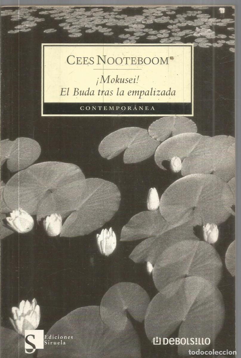 Libros de segunda mano: CEES NOOTEBOOM. &iexcl;MOKUSEI! EL BUDA TRAS LA EMPALIZADA. DEBOLSILLO