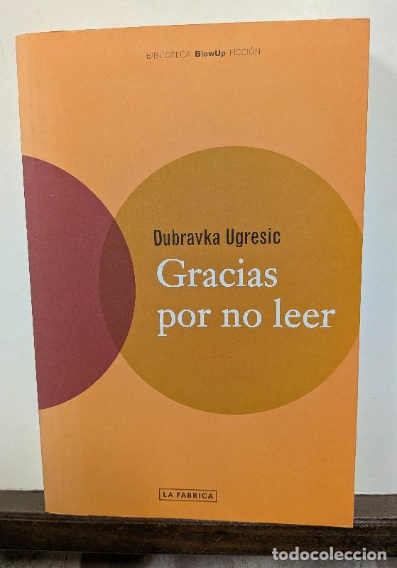 Libros de segunda mano: Gracias por No Leer - Dubravka Ugresic - La F&aacute;brica Editorial - Biblioteca Blowu