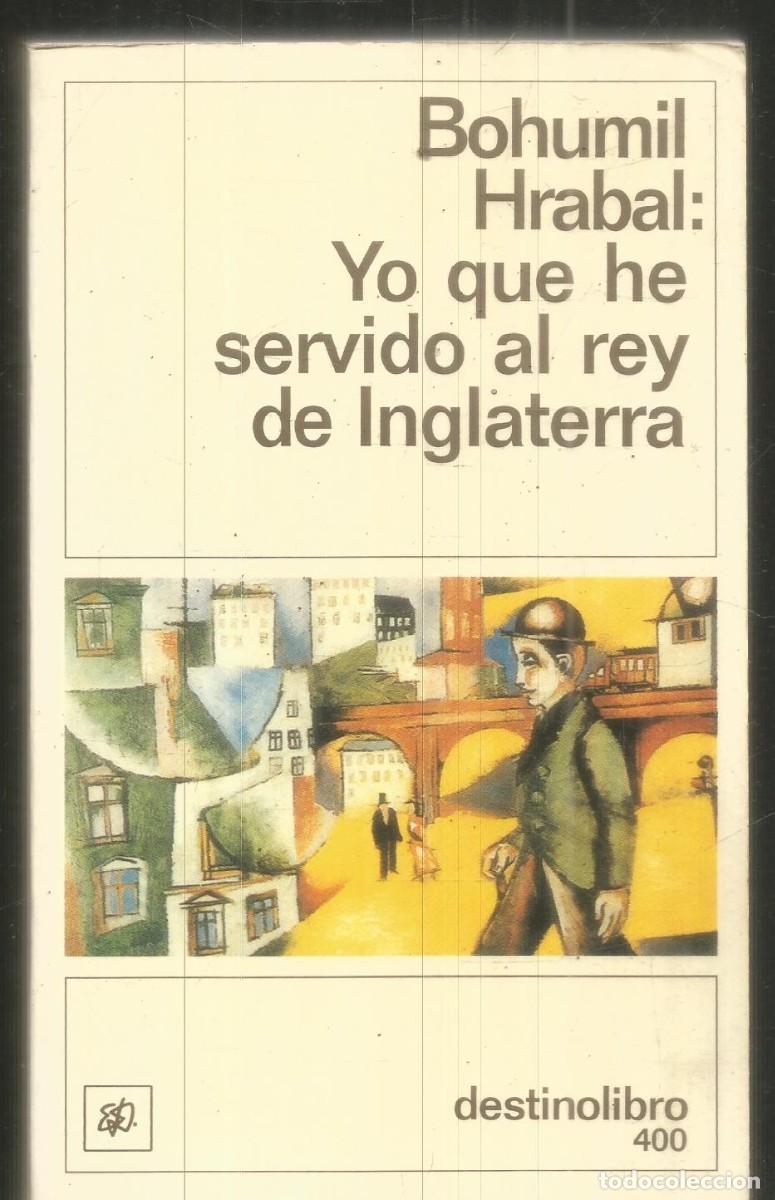 Libros de segunda mano: BOHUMIL HRABAL: YO QUE SERVIDO AL REY DE INGLATERRA. DESTINO