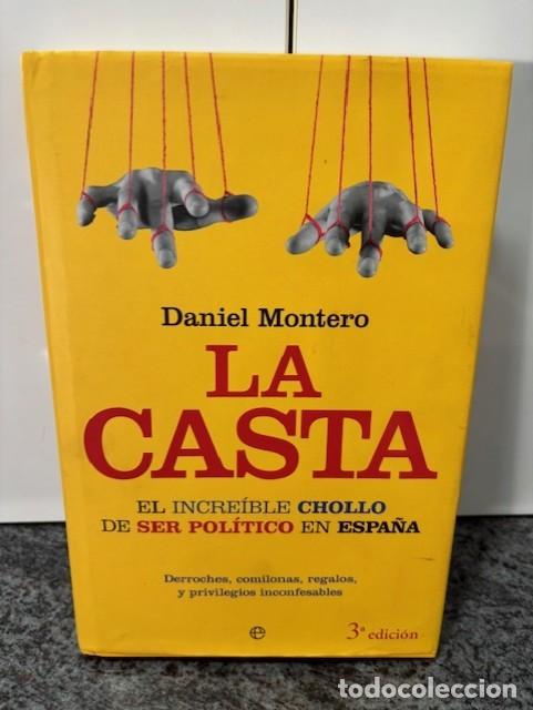 Libros de segunda mano: LA CASTA. EL INCREIBLE CHOLLO DE SER POLITICO EN ESPA&Ntilde;A - DANIEL MONTERO. ED LA ESFERA DE LOS LIBROS