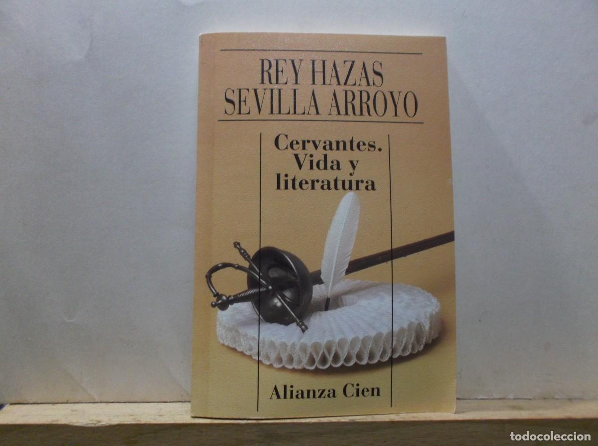 Libros de segunda mano: CERVANTES - VIDA Y LITERATURA - REY HAZAS SEVILLA ARROYO - ALIANZA CIEN - 1995.