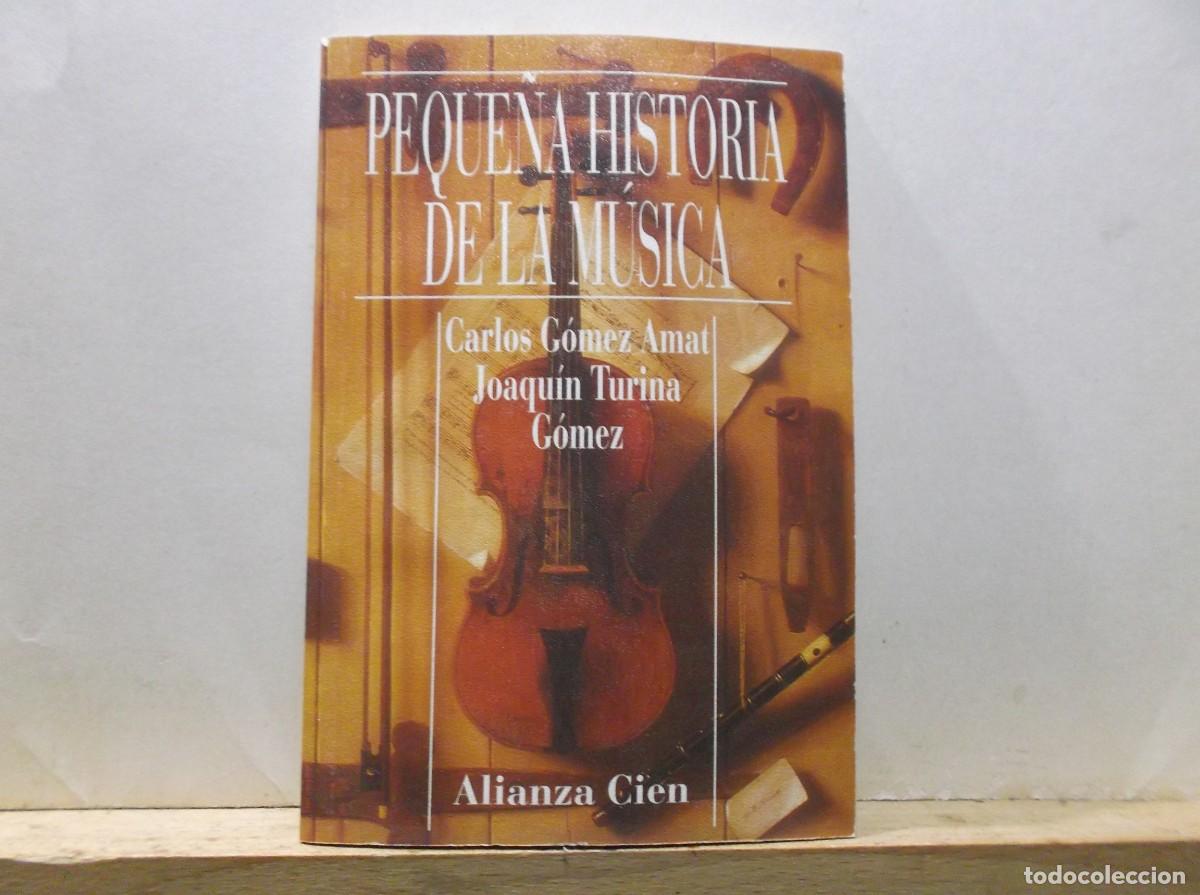 Libros de segunda mano: PEQUE&Ntilde;A HISTORIA DE LA MUSICA - CARLOS GOMEZ AMAT , JOAQUIN TURINA GOMEZ - ALIANZA CIEN - 1995.