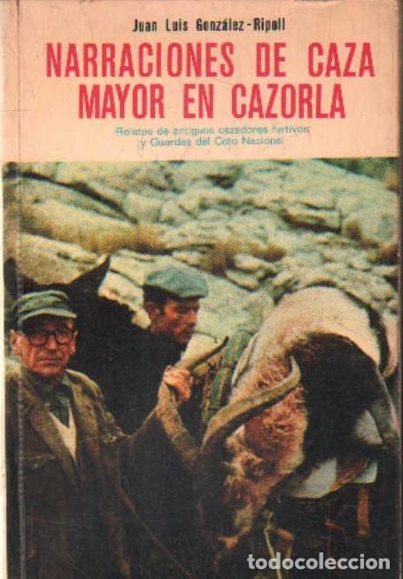 Libros de segunda mano: NARRACIONES DE CAZA MAYOR EN CAZORLA. GONZALEZ - RIPOLL, JUAN LUIS. A-CAZ-604