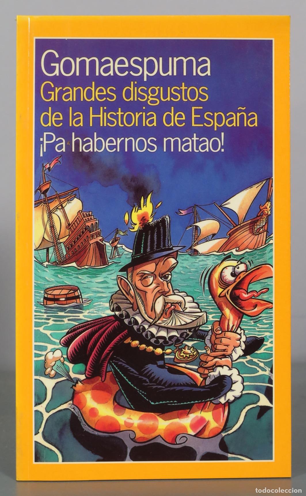 Libros de segunda mano: Grandes disgustos de la Historia de Espa&ntilde;a - &iexcl;Pa habernos matao! - Gomaespuma
