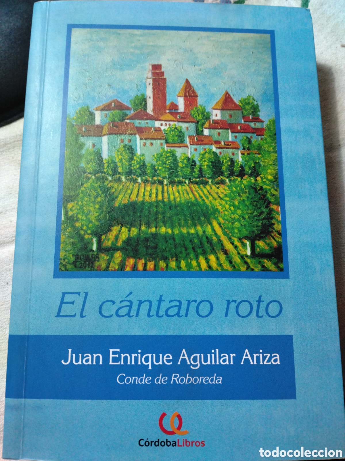 Libros de segunda mano: EL C&Aacute;NTARO ROTO - JUAN ENRIQUE AGUILAR ARIZA CONDE DE ROBOREDA-C&Oacute;RDOBALIBROS 2012-DEDICADO AUTOR.