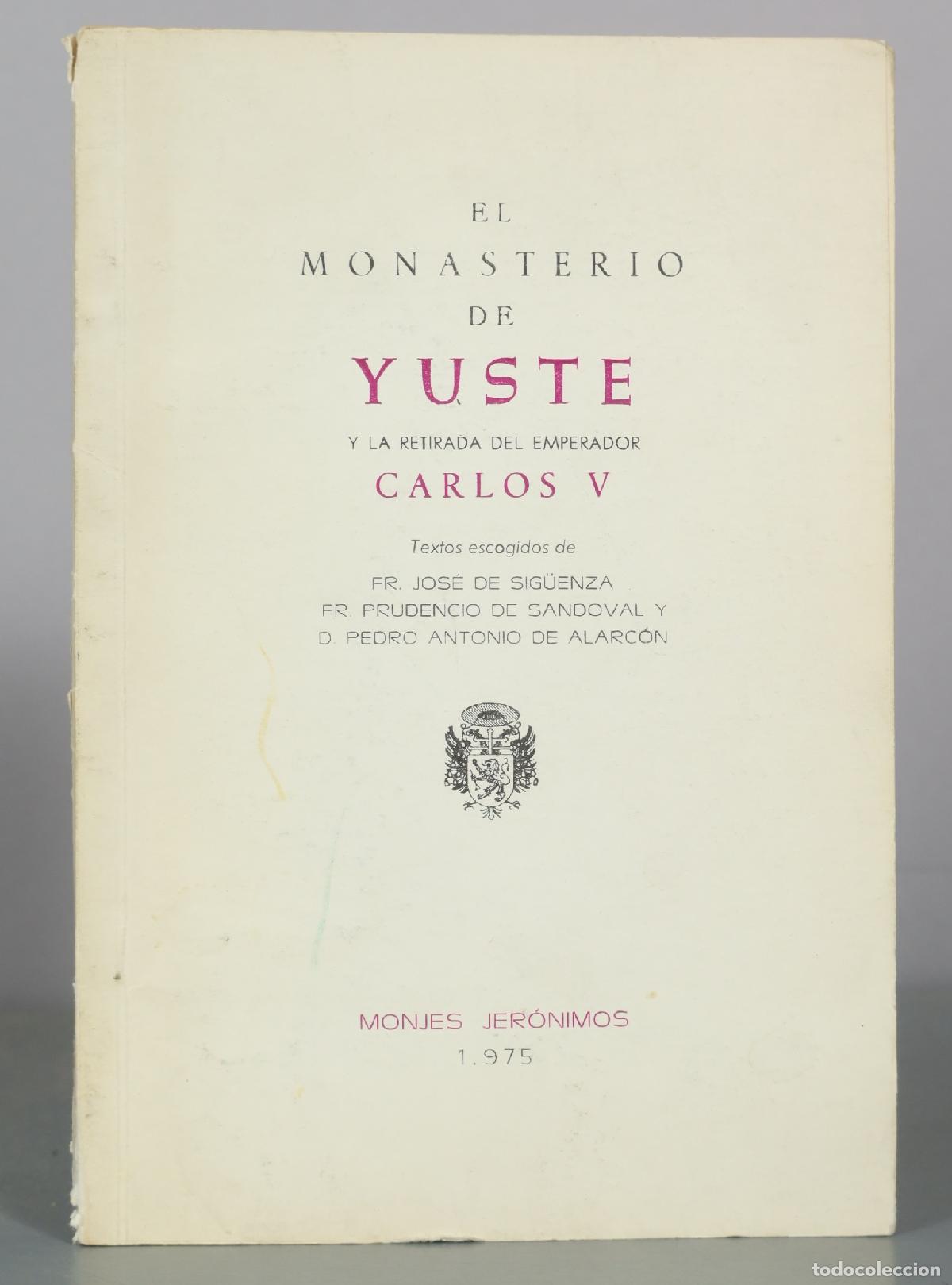 Libros de segunda mano: El monasterio de Yuste y la retirada del emperador Carlos V - Fr. Jos&eacute; de Sig&uuml;enza, Fr. Prudencio de