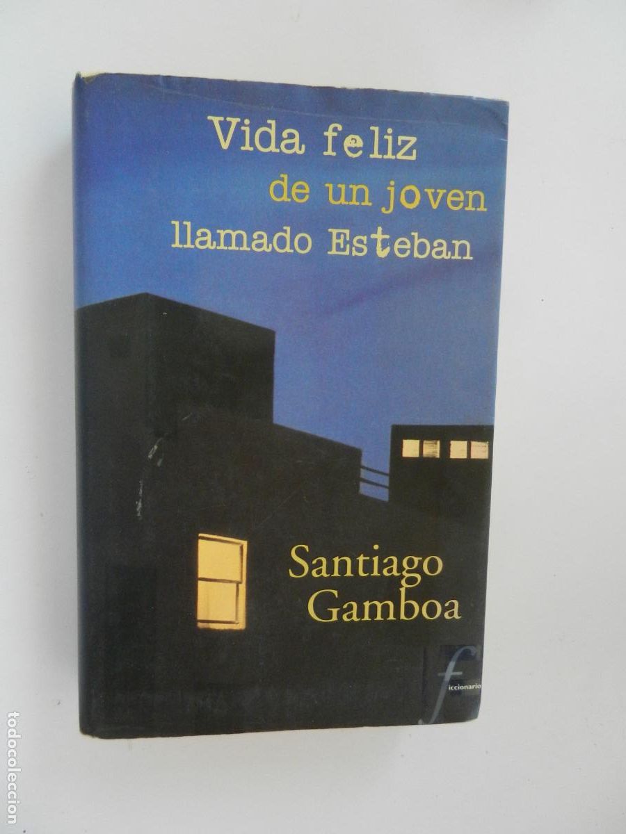 Libros de segunda mano: VIDA FELIZ DE UN JOVEN LLAMADO ESTEBAN - SANTIAGO GAMBOA - EDC B - 1&ordf; EDC 2000 - FIRMADO POR AUTOR