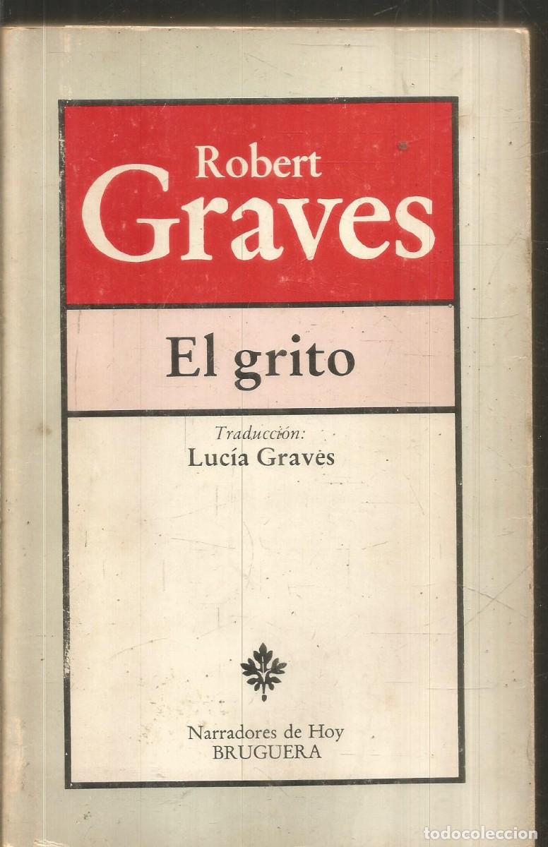 Libros de segunda mano: ROBERT GRAVES. EL GRITO. BRUGUERA. PRIMERA EDICION